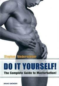 Do It Yourself! The Complete Guide to Masturbation